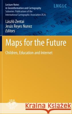 Maps for the Future: Children, Education and Internet Zentai, László 9783642195211 Springer-Verlag Berlin and Heidelberg GmbH & 