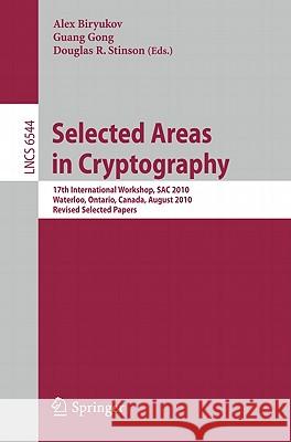 Selected Areas in Cryptography: 17th International Workshop, Sac 2010, Waterloo, Ontario, Canada, August 12-13, 2010, Revised Selected Papers Biryukov, Alex 9783642195730 Not Avail