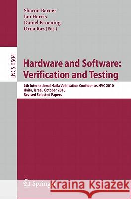 Hardware and Software: Verification and Testing: 6th International Haifa Verification Conference, Hvc 2010, Haifa, Israel, October 4-7, 2010. Revised Barner, Sharon 9783642195822 Not Avail