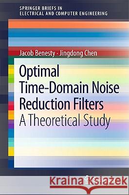 Optimal Time-Domain Noise Reduction Filters: A Theoretical Study Benesty, Jacob 9783642196003 Not Avail