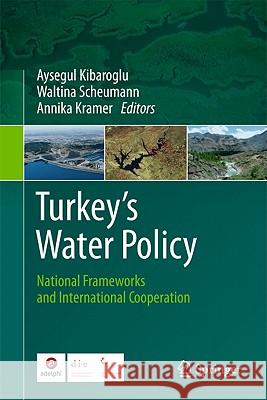 Turkey's Water Policy: National Frameworks and International Cooperation Kibaroglu, Aysegul 9783642196355 Not Avail