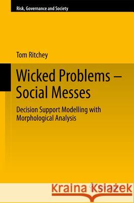 Wicked Problems - Social Messes: Decision Support Modelling with Morphological Analysis Ritchey, Tom 9783642196522 Not Avail