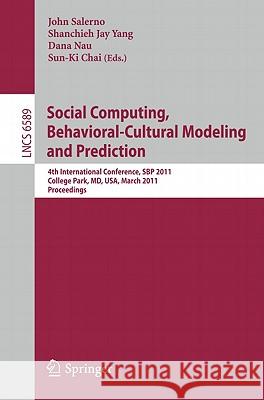 Social Computing, Behavioral-Cultural Modeling and Prediction: 4th International Conference, Sbp 2011, College Park, MD, Usa, March 29-31, 2011. Proce Salerno, John 9783642196553 Not Avail
