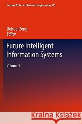 Future Intelligent Information Systems, Volume 1 Zheng, Dehuai 9783642197055