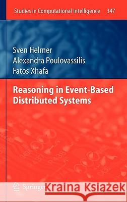 Reasoning in Event-Based Distributed Systems Sven Helmer, Alexandra Poulovassilis, Fatos Xhafa 9783642197239 Springer-Verlag Berlin and Heidelberg GmbH & 