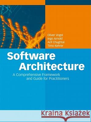 Software Architecture: A Comprehensive Framework and Guide for Practitioners Oliver Vogel, Ingo Arnold, Arif Chughtai, Timo Kehrer 9783642197352 Springer-Verlag Berlin and Heidelberg GmbH & 