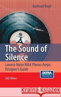 The Sound of Silence: Lowest-Noise Riaa Phono-Amps: Designer's Guide Vogel, Burkhard 9783642197734 Springer