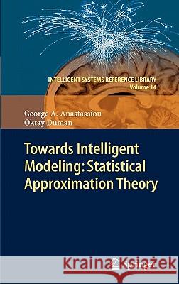 Towards Intelligent Modeling: Statistical Approximation Theory George A. Anastassiou, Oktay Duman 9783642198250