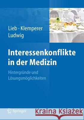 Interessenkonflikte in Der Medizin: Hintergründe Und Lösungsmöglichkeiten Lieb, Klaus 9783642198410
