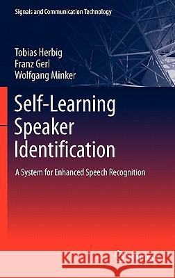 Self-Learning Speaker Identification: A System for Enhanced Speech Recognition Herbig, Tobias 9783642198984