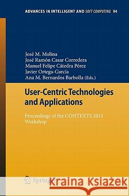 User-Centric Technologies and Applications: Proceedings of the CONTEXTS 2011 Workshop José Manuel Molina López, José Ramón Casar Corredera, Manuel Felipe Cátedra Pérez, Javier Ortega-García, Ana M. Bernardo 9783642199073