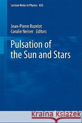 The Pulsations of the Sun and the Stars Jean-Pierre Rozelot, Coralie Neiner 9783642199271