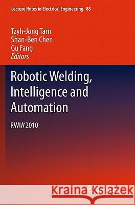 Robotic Welding, Intelligence and Automation: Rwia'2010 Tarn, Tzyh-Jong 9783642199585