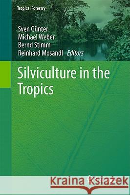 Silviculture in the Tropics Sven Günter, Michael Weber, Bernd Stimm, Reinhard Mosandl 9783642199851 Springer-Verlag Berlin and Heidelberg GmbH & 