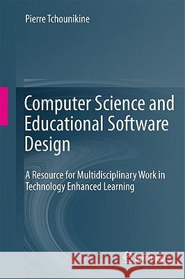Computer Science and Educational Software Design: A Resource for Multidisciplinary Work in Technology Enhanced Learning Pierre Tchounikine 9783642200021 Springer-Verlag Berlin and Heidelberg GmbH & 