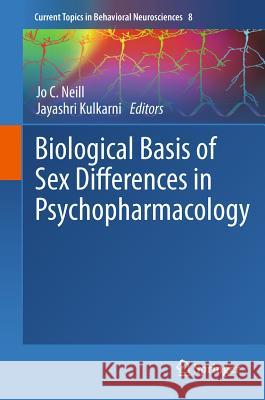 Biological Basis of Sex Differences in Psychopharmacology Jo C. Neill Jayashri Kulkarni 9783642200052 Springer