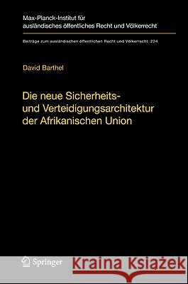Die Neue Sicherheits- Und Verteidigungsarchitektur Der Afrikanischen Union: Eine Völkerrechtliche Untersuchung Barthel, David 9783642200335 Springer
