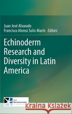 Echinoderm Research and Diversity in Latin America Juan Jos Alvarado Francisco Alonso Solis-Marin 9783642200502 Springer