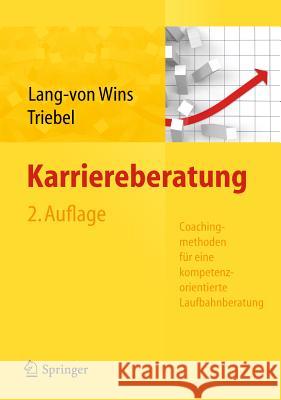 Karriereberatung. Coachingmethoden Für Eine Kompetenzorientierte Laufbahnberatung Lang-Von Wins, Thomas 9783642200656