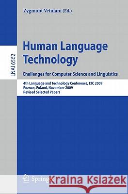 Human Language Technology. Challenges for Computer Science and Linguistics: 4th Language and Technology Conference, LTC 2009, Roznan, Poland, November 6-8, 2009, Revised Selected Papers Zygmunt Vetulani 9783642200946 Springer-Verlag Berlin and Heidelberg GmbH & 