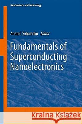 Fundamentals of Superconducting Nanoelectronics Anatoli Sidorenko Anatoli Sidorenko 9783642201578 Springer