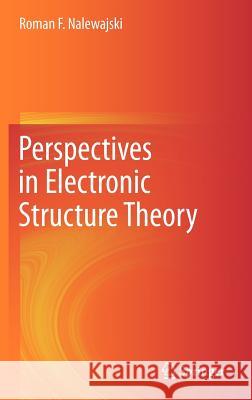 Perspectives in Electronic Structure Theory Roman F. Nalewajski 9783642201790 Springer