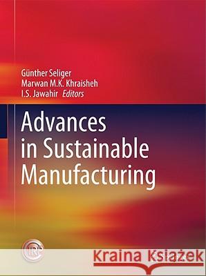 Advances in Sustainable Manufacturing G. Nther Seliger Marwan M. K. Khraisheh I. S. Jawahir 9783642201820 Springer