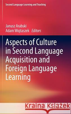 Aspects of Culture in Second Language Acquisition and Foreign Language Learning Janusz Arabski, Adam Wojtaszek 9783642202001 Springer-Verlag Berlin and Heidelberg GmbH & 