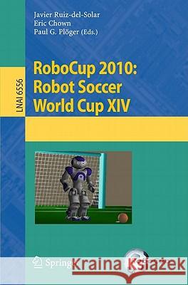 RoboCup 2010: Robot Soccer World Cup XIV Javier Ruiz-del-Solar, Eric Chown, Paul G. Ploeger 9783642202162