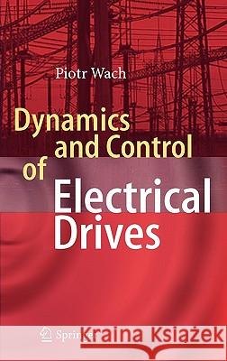 Dynamics and Control of Electrical Drives Piotr Wach 9783642202216 Springer