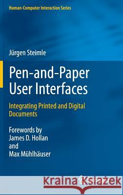 Pen-and-Paper User Interfaces: Integrating Printed and Digital Documents Jürgen Steimle, Max Mühlhäuser, James D. Hollan 9783642202759