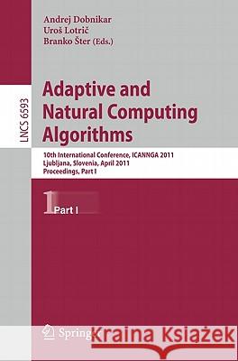 Adaptive and Natural Computing Algorithms: 10th International Conference, ICANNGA 2011, Ljubljana, Slovenia, April 14-16, 2011, Proceedings, Part I Dobnikar, Andrej 9783642202810
