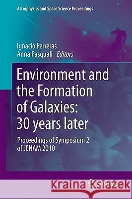 Environment and the Formation of Galaxies: 30 Years Later: Proceedings of Symposium 2 of Jenam 2010 Ferreras, Ignacio 9783642202841 Springer