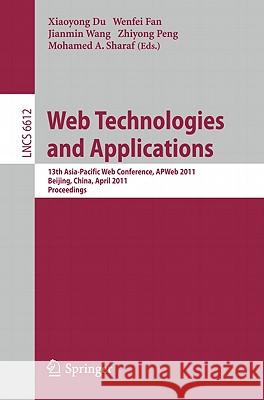 Web Technologies and Applications: 13th Asia-Pacific Web Conference, ApWEB 2011 Beijing, Chiina, April 18-20, 2011 Proceedings Du, Xiaoyong 9783642202902