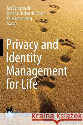 Privacy and Identity Management for Life Jan Camenisch Simone Fischer- Kai Rannenberg 9783642203169