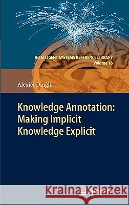 Knowledge Annotation: Making Implicit Knowledge Explicit Alexiei Dingli 9783642203220 Not Avail