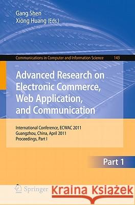 Advanced Research on Electronic Commerce, Web Application, and Communication: International Conference, ECWAC 2011, Guangzhou, China, April 16-17, 201 Shen, Gang 9783642203664 Not Avail