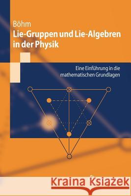 Lie-Gruppen Und Lie-Algebren in Der Physik: Eine Einführung in Die Mathematischen Grundlagen Böhm, Manfred 9783642203787 Springer