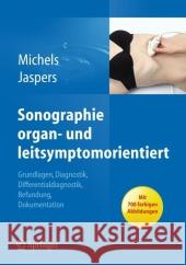 Sonographie Organ und Leitsymptomorientiert: Grundlagen, Diagnostik, Differentialdiagnostik, Befundung, Dokumentation Michels, Guido 9783642203862 Springer