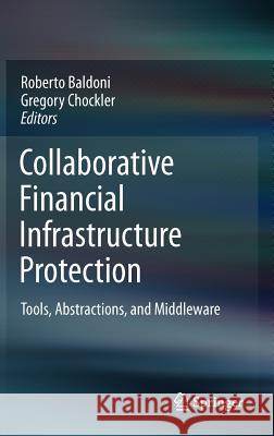 Collaborative Financial Infrastructure Protection: Tools, Abstractions, and Middleware Baldoni, Roberto 9783642204197 Springer-Verlag Berlin and Heidelberg GmbH & 