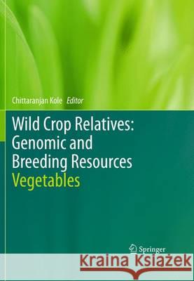 Wild Crop Relatives: Genomic and Breeding Resources: Vegetables Kole, Chittaranjan 9783642204494