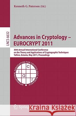 Advances in Cryptology - Eurocrypt 2011: 30th Annual International Conference on the Theory and Applications of Cryptographic Techniques, Tallinn, Est Paterson, Kenneth G. 9783642204647 Not Avail