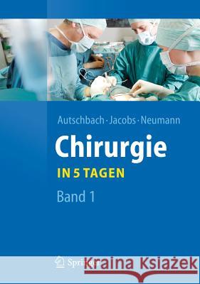 Chirurgie... in 5 Tagen: Band 1 Autschbach, Rüdiger 9783642204722 Springer, Berlin