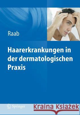 Haarerkrankungen in Der Dermatologischen Praxis Raab, Wolfgang 9783642205279