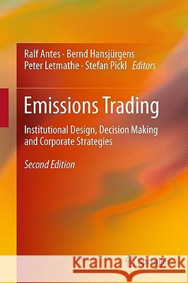 Emissions Trading: Institutional Design, Decision Making and Corporate Strategies Ralf Antes, Bernd Hansjürgens, Peter Letmathe, Stefan Pickl 9783642205910