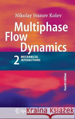 Multiphase Flow Dynamics 2: Mechanical Interactions Kolev, Nikolay Ivanov 9783642205972 Springer, Berlin