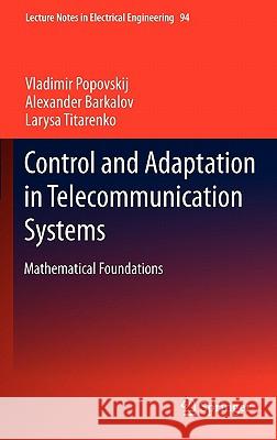 Control and Adaptation in Telecommunication Systems: Mathematical Foundations Popovskij, Vladimir 9783642206139 Not Avail