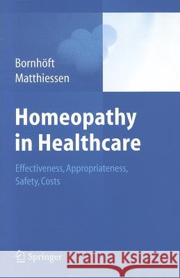 Homeopathy in Healthcare: Effectiveness, Appropriateness, Safety, Costs Gudrun Bornhöft, Peter Matthiessen 9783642206375