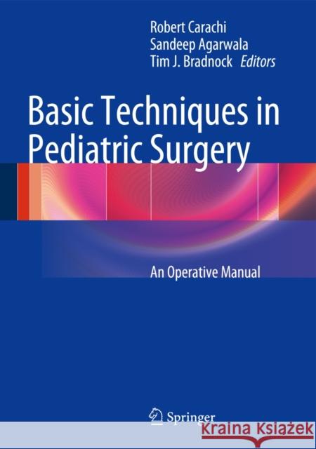 Basic Techniques in Pediatric Surgery: An Operative Manual Carachi, Robert 9783642206405