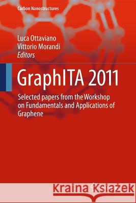 Graphita 2011: Selected Papers from the Workshop on Fundamentals and Applications of Graphene Ottaviano, Luca 9783642206436 Springer-Verlag Berlin and Heidelberg GmbH & 